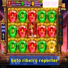 beto ribeiro reporter